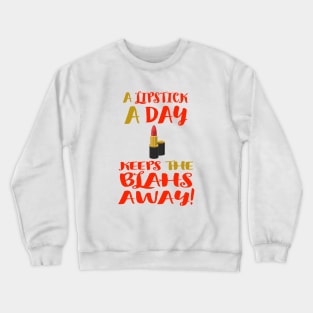 A Lipstick A Day Keeps the Blahs Away!  (White Background) Crewneck Sweatshirt